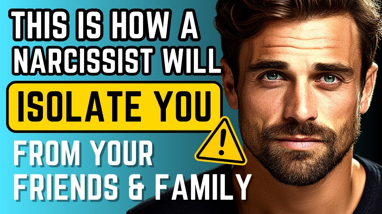 10 Sinister Ways Narcissists Isolate You from Friends and Family - YouTube