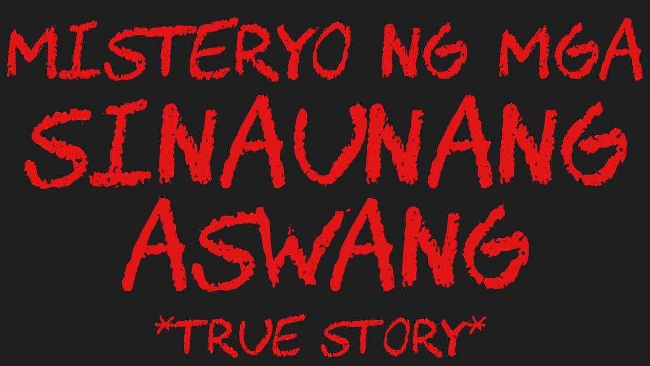 MISTERYO NG MGA SINAUNANG ASWANG *True Story*