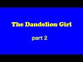 The Dandelion Girl   part 2 公開版