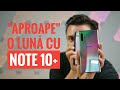 NOTE 10 PLUS - DUPĂ ”APROAPE” O LUNĂ