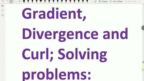 Vector Calculus: - ( Gradient, Divergence and Curl;  Solving problems )  - 14.