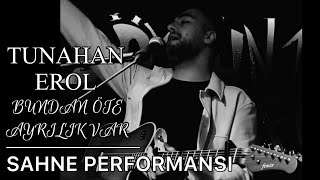 Tunahan EROL - Bundan Öte Ayrılık Var (Sahne Performansı) Resimi