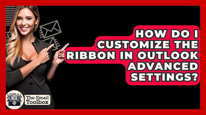 How Do I Customize The Ribbon In Outlook Advanced Settings? - TheEmailToolbox.com