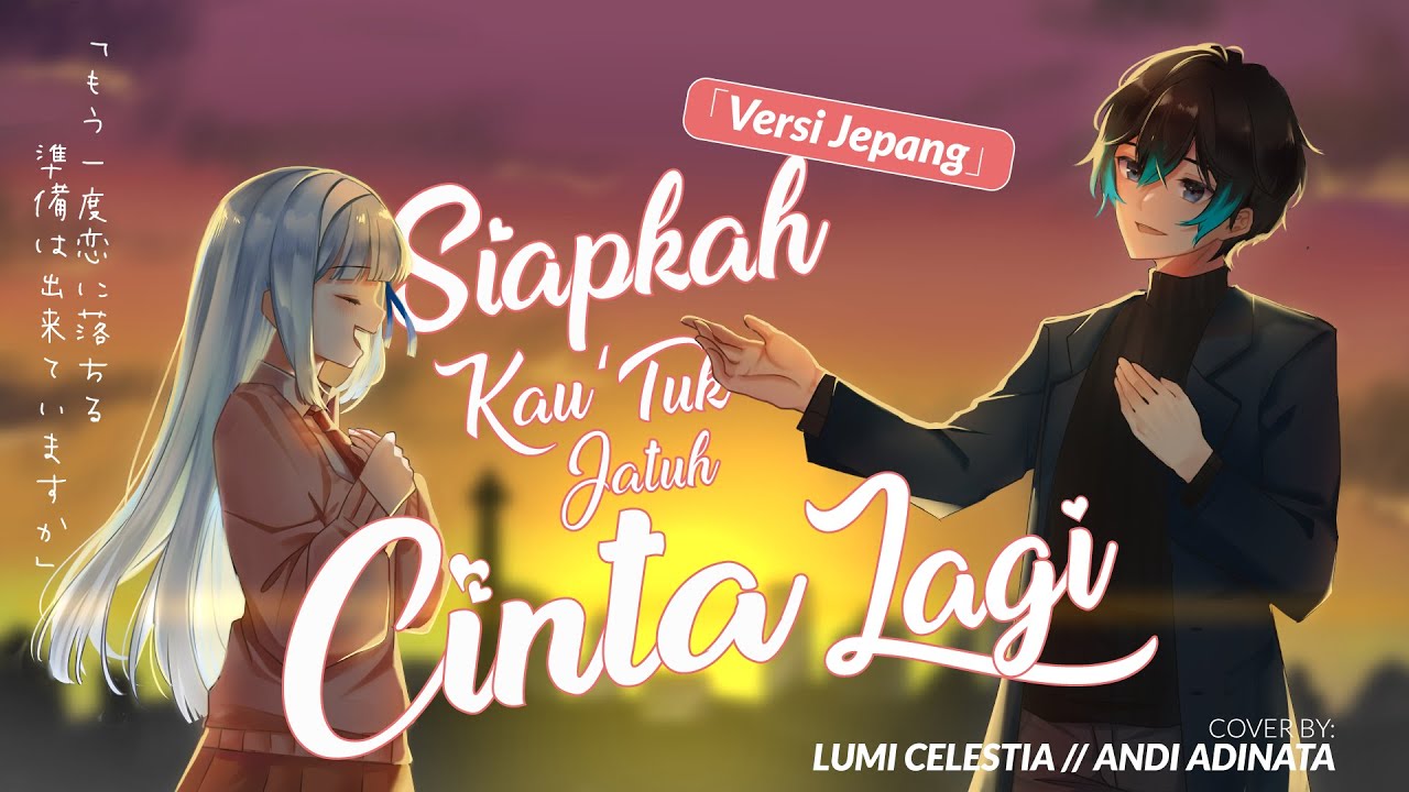 [VERSI JEPANG] Siapkah Kau 'Tuk Jatuh Cinta Lagi (Cover by Lumi Celestia x @AndiAdinataChannel )