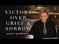 260 | Victory Over Grief &amp; Sorrow, Part 5