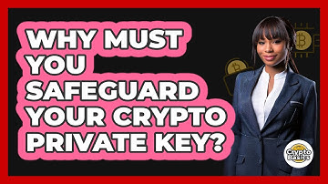 Why Must You Safeguard Your Crypto Private Key?