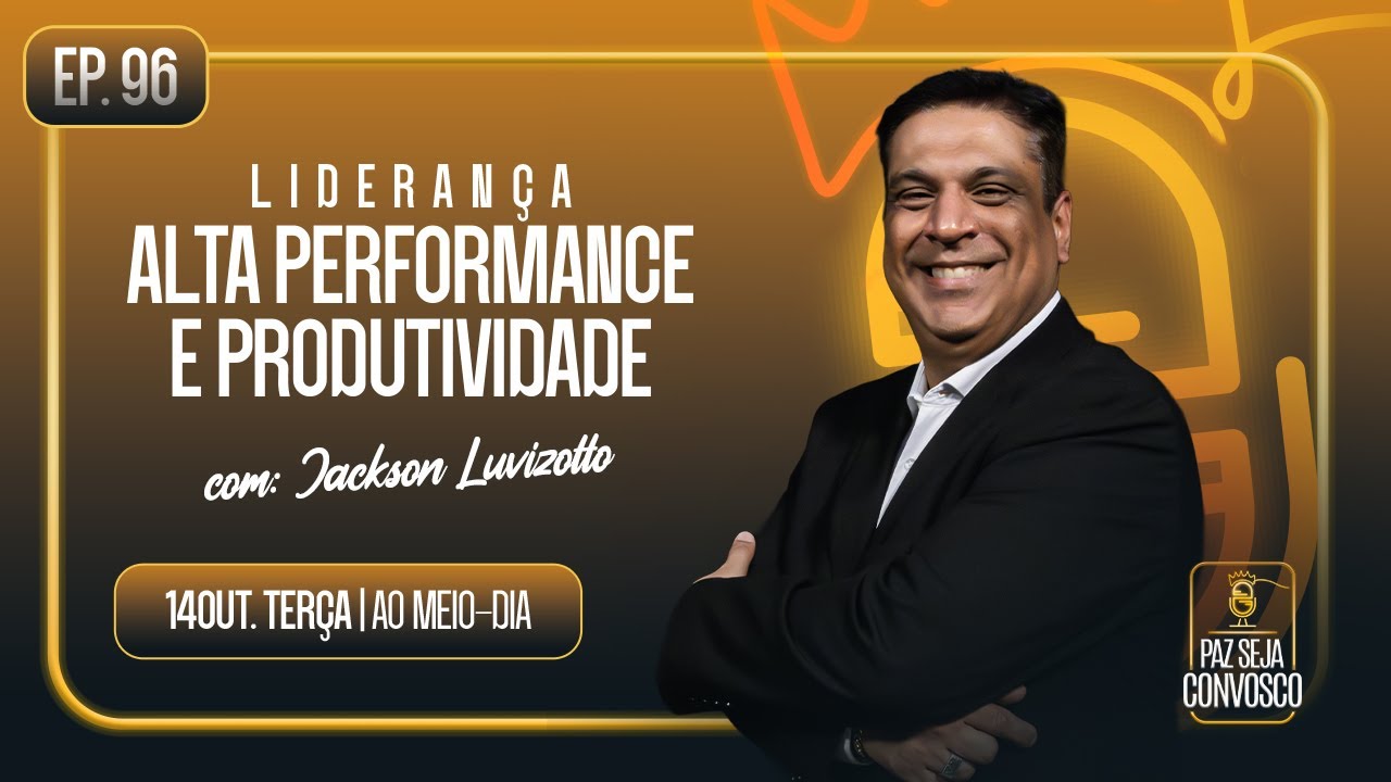 Liderança - Alta Performance e Produtividade - Paz Seja Convosco Podcast #96