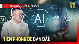 Tiên phong để dẫn đầu | Con đường doanh nhân