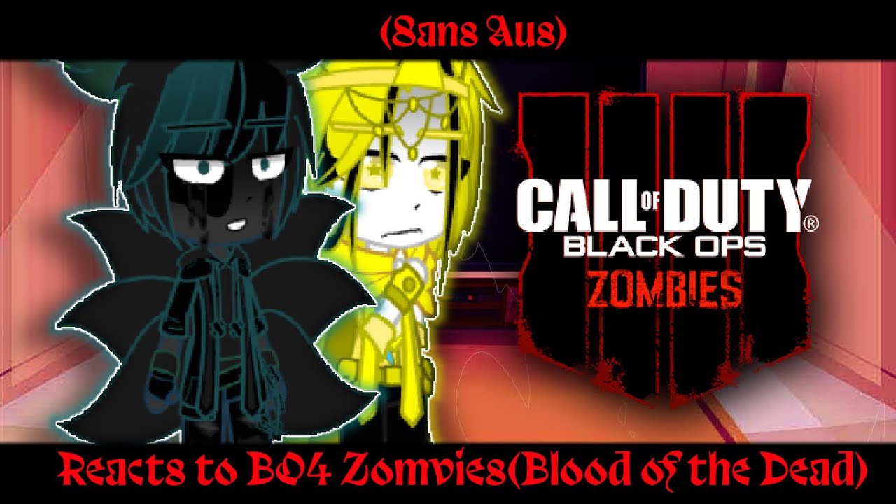 Sans Aus reacts to BO4 Zombies(Blood of the Dead)|| Remaster of the first reaction||