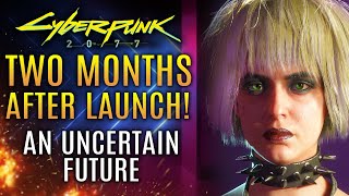 Cyberpunk 2077 - Two Months Later!  An Uncertain Future...