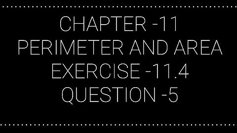 NCERT CLASS 7 CHAPTER -11 PERIMETER AND AREA  EXERCISE -11.4 QUESTION -5