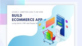 Lesson 5 : Conditions using if and when [Ecommerce App using Kotlin, PHP and Paypal API]