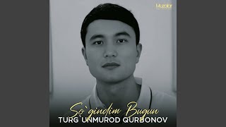So`gindim Bugun - Turg`unmurod Qurbonov