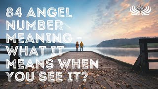 84 Angel Number Meaning 😇 What It Means When You See It?