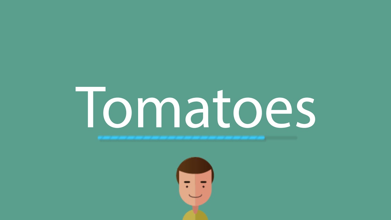 Tomatoes pronunciation