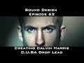 Creating Calvin Harris C.U.B.A Drop Lead Sound Design Episode 62