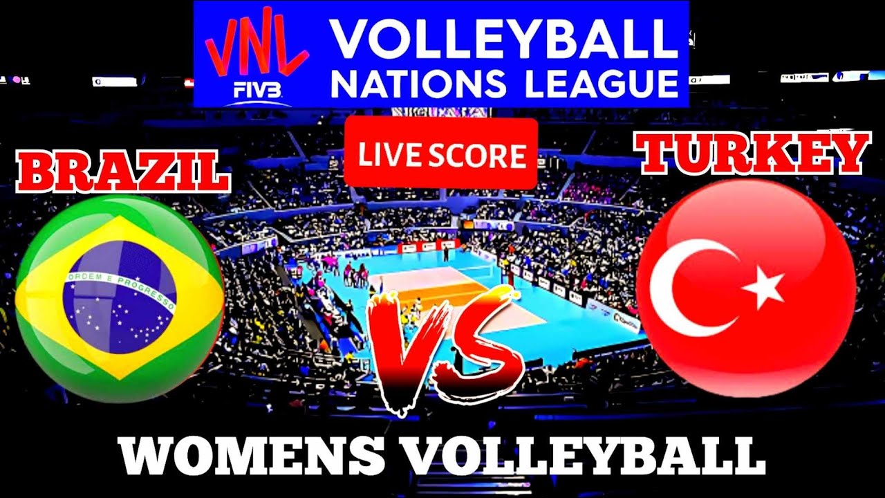 VNL LIVE BRAZIL VS TURKEY VOLLEYBALL NATIONS LEAGUE WOMEN LIVE SCORE