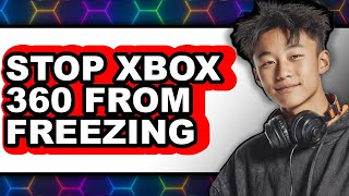How to Stop Xbox 360 from Freezing - Full Guide