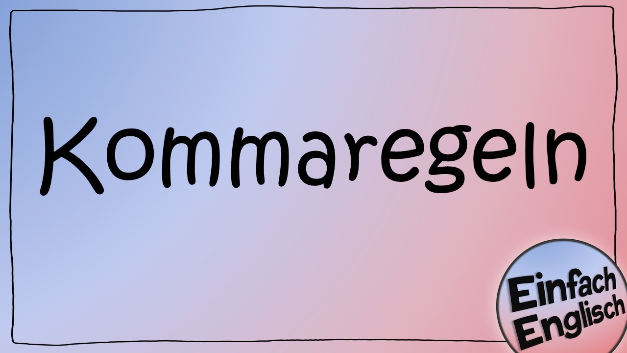 Die Kommaregeln im Englischen einfach erklärt