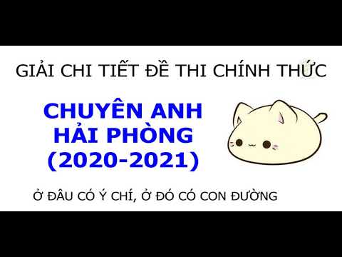 Giải Đề Thi Vào Lớp 10 Chuyên Anh Hải Phòng Năm 2020 – Video 2/11 #HOT