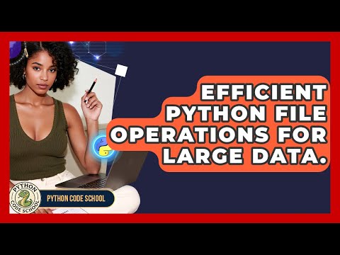 Efficient Python File Operations For Large Data. - Python Code School