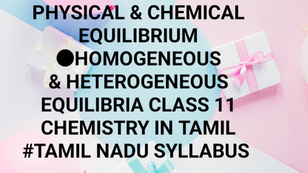 PHYSICAL & CHEMICAL EQUILIBRIUM HOMOGENEOUS & HETEROGENEOUS EQUILIBRIUM CLASS 11 TAMIL NADU SYLLABUS
