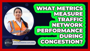 What Metrics Measure Traffic Network Performance During Congestion?