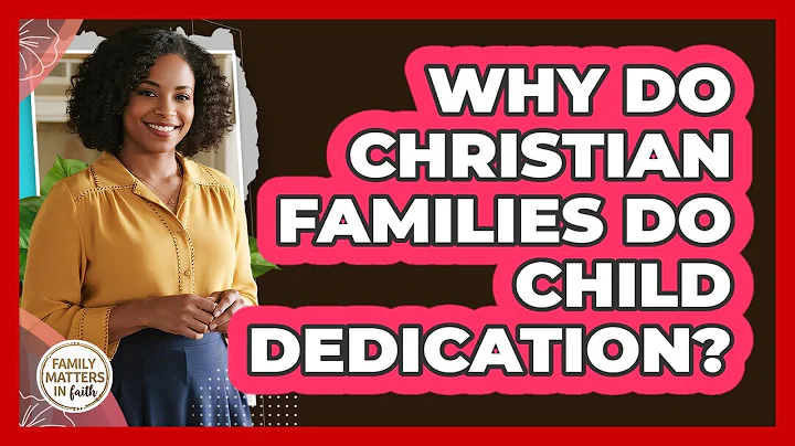 Why Do Christian Families Do Child Dedication? - Family Matters in Faith
