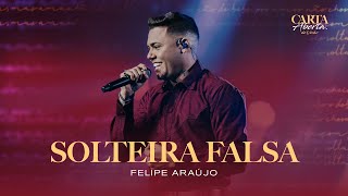 Felipe Araújo  - Solteira Falsa | Carta Aberta