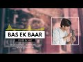 Hindi Song - Unplugged - Bas Ek Baar - Soham Naik (Cover) - Amit Thapiyal Mp3 Song