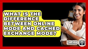 What Is The Difference Between Online Mode And Cached Exchange Mode? - TheEmailToolbox.com