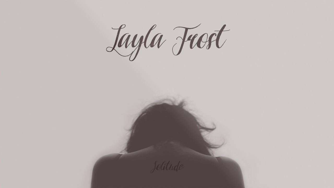 Layla Frost Solitude Youtube