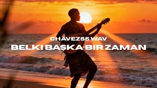 Chavez55.Wav & Belki Baska Bir Zaman