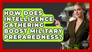 How Does Intelligence Gathering Boost Military Preparedness? - Armed Forces Insider