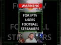 Iptv warning iptv users google remove links do you use iptv on firestick or android tv