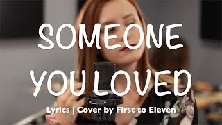 Someone You Loved (Lyrics | Cover by First to Eleven)