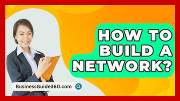 How To Build A Network? - BusinessGuide360.com