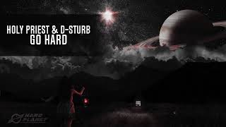 Holy Priest & D-Sturb - GO HARD (Extended Mix)