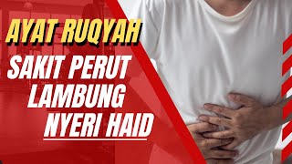 AYAT RUQYAH SAKIT PERUT, LAMBUNG DAN NYERI HAID || STOMACH, GASTRIC PAIN AND MENSUAL PAIN