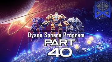 Dyson Sphere Program 2022 Gameplay Part 40