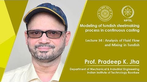 Lec 34: Analysis of Fluid Flow and Mixing in Tundish