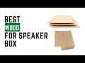 Top 5 Best Wood for Speaker Box