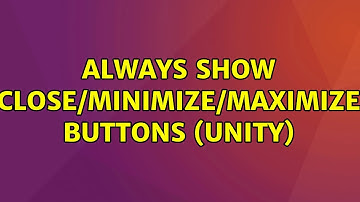 Ubuntu: Always show Close/Minimize/Maximize buttons (Unity)