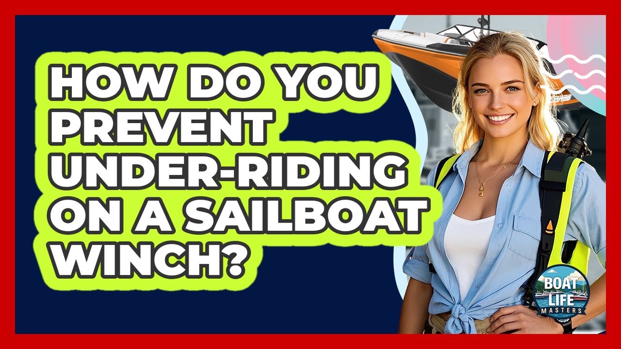 How Do You Prevent Under-riding On A Sailboat Winch? - Boat Life Masters