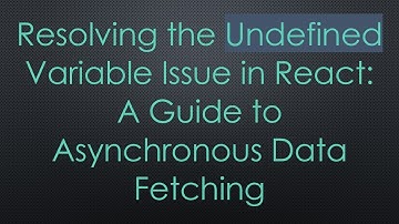 Resolving the Undefined Variable Issue in React: A Guide to Asynchronous Data Fetching