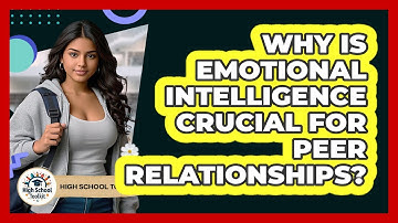 Why Is Emotional Intelligence Crucial For Peer Relationships? - High School Toolkit