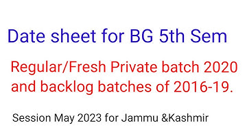 Date sheet of B. G 5th sem /Regular/Fresh Private   batch 2020 and backlog batches of  2016-19 .