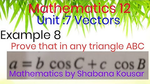Example 8(ii):Prove that in any triangle a=b cosC+c cosB. Proof of Projection law