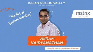 Vikram Vaidyanathan, Managing Director - Matrix Partners India on the Art of Venture Investing