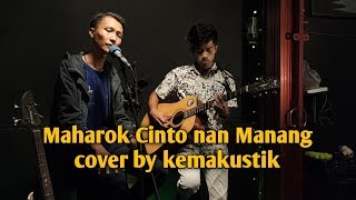 MAHAROK CINTO NAN MANANG ( LIVE COVER KEMAKUSTIK  )